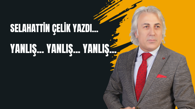 YANLIŞ… YANLIŞ… YANLIŞ…