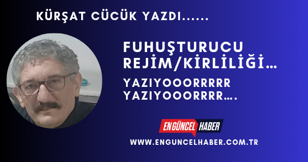 FUHUŞTURUCU REJİM/KİRLİLİĞİ… Yazıyooorrrrr Yazıyooorrrr….