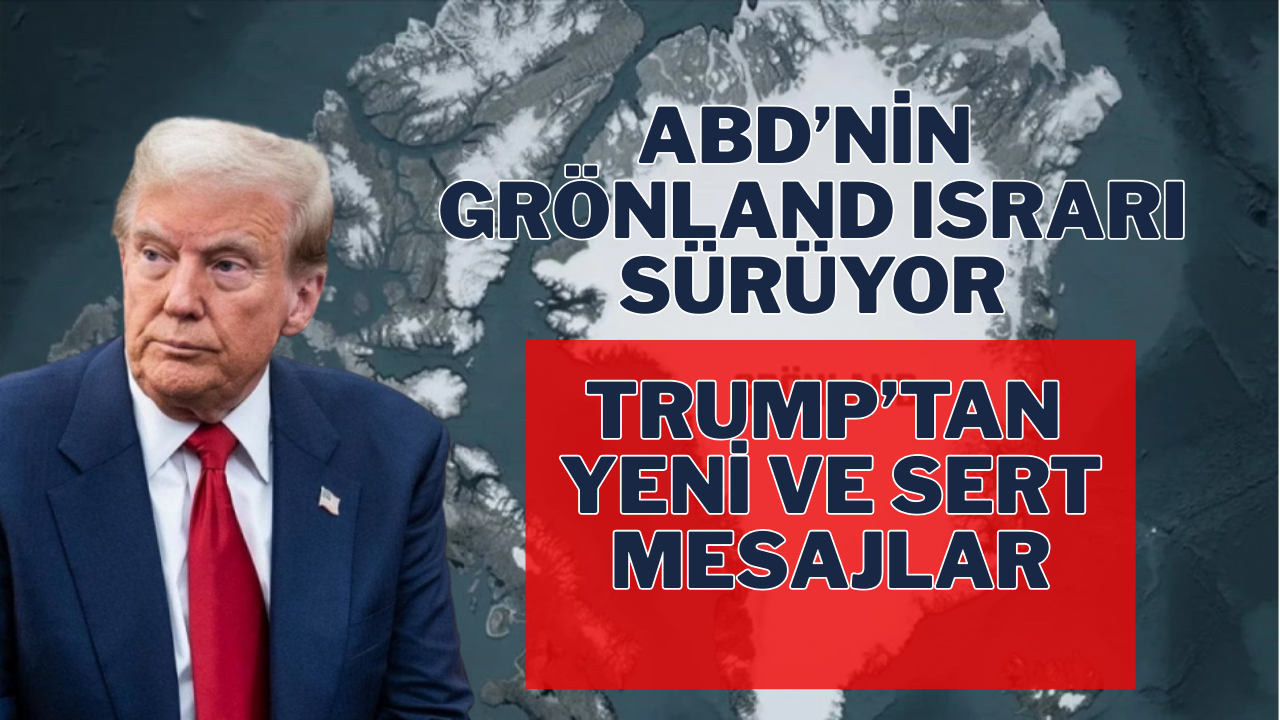 ABD’nin Grönland Israrı Sürüyor: Trump’tan Yeni ve Sert Mesajlar
