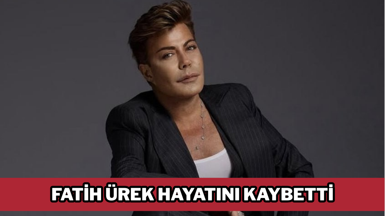 Fatih Ürek hayatını kaybetti