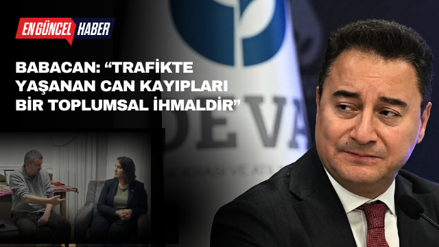 BABACAN: “TRAFİKTE YAŞANAN CAN KAYIPLARI BİR TOPLUMSAL İHMALDİR”