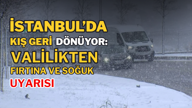 İstanbul’da Kış Geri Dönüyor: Valilikten Fırtına ve Soğuk Uyarısı