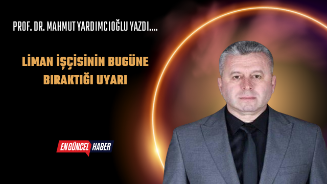 Liman İşçisinin Bugüne Bıraktığı Uyarı