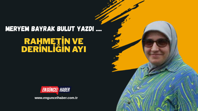 Rahmetin ve Derinliğin Ayı