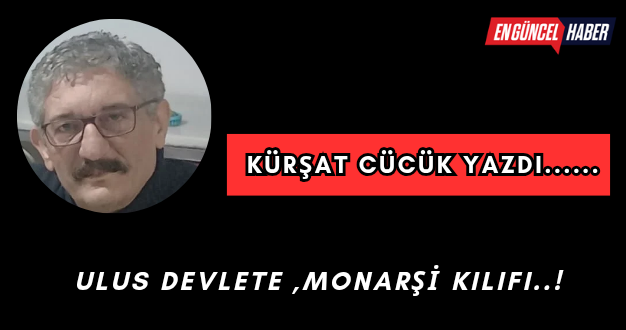 ULUS DEVLETE ,MONARŞİ KILIFI..!