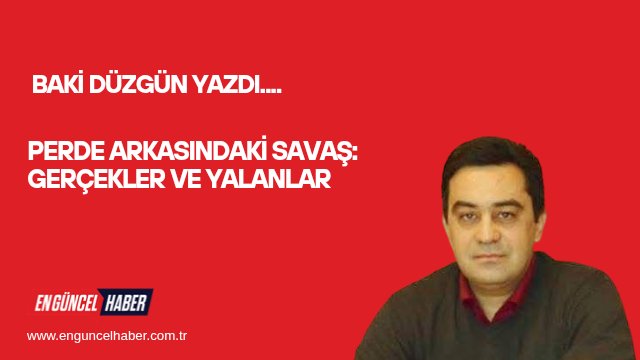 Perde Arkasındaki Savaş: Gerçekler ve Yalanlar