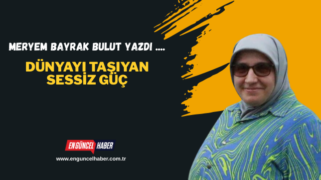 Dünyayı Taşıyan Sessiz Güç