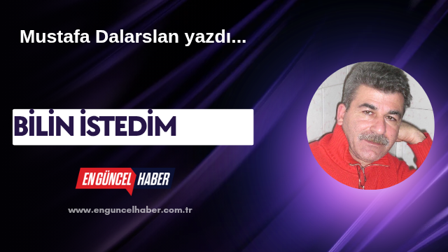 BİLİN İSTEDİM