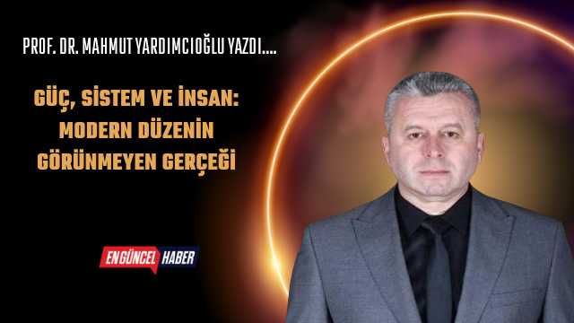 Güç, Sistem ve İnsan: Modern Düzenin Görünmeyen Gerçeği