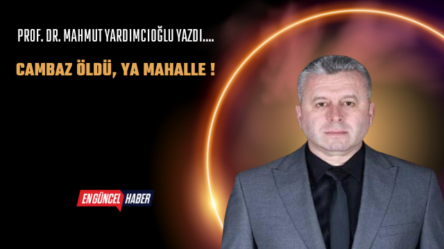 Cambaz Öldü, Ya Mahalle !