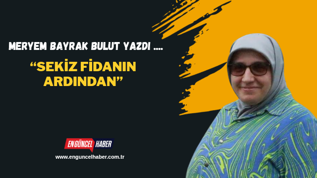 “Sekiz Fidanın Ardından”