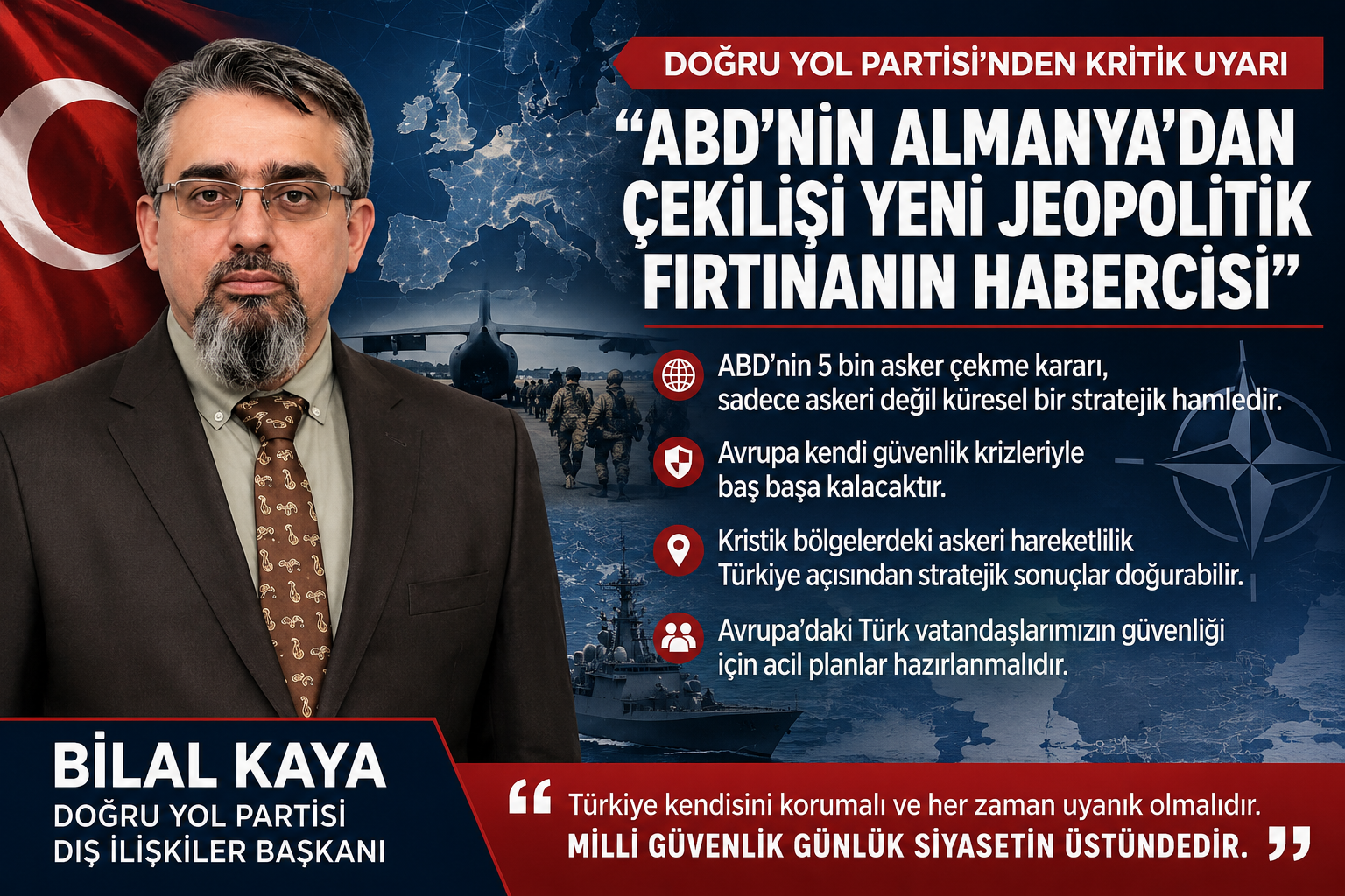 Doğru Yol Partisi Dış İlişkiler Başkanı Bilal Kaya: “ABD’nin Almanya’dan Çekilişi Yeni Jeopolitik Fırtınanın Habercisi”