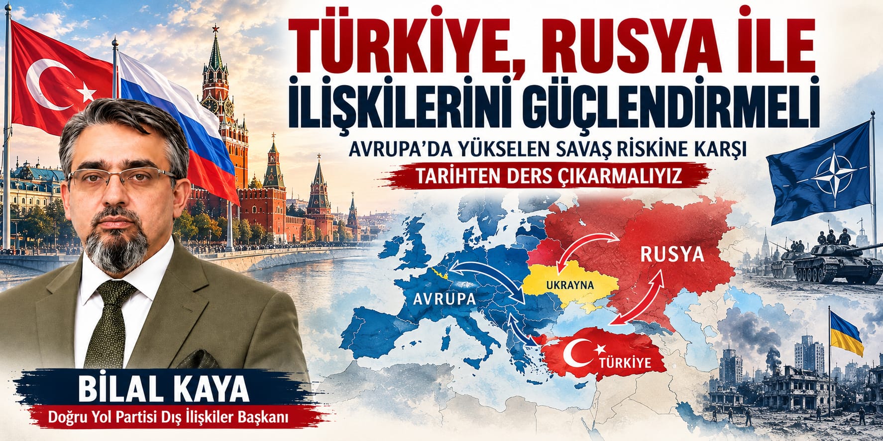 TÜRKİYE, RUSYA İLE İLİŞKİLERİNİ GÜÇLENDİRMELİ: AVRUPA’DA YÜKSELEN SAVAŞ RİSKİNE KARŞI TARİHTEN DERS ÇIKARMALIYIZ